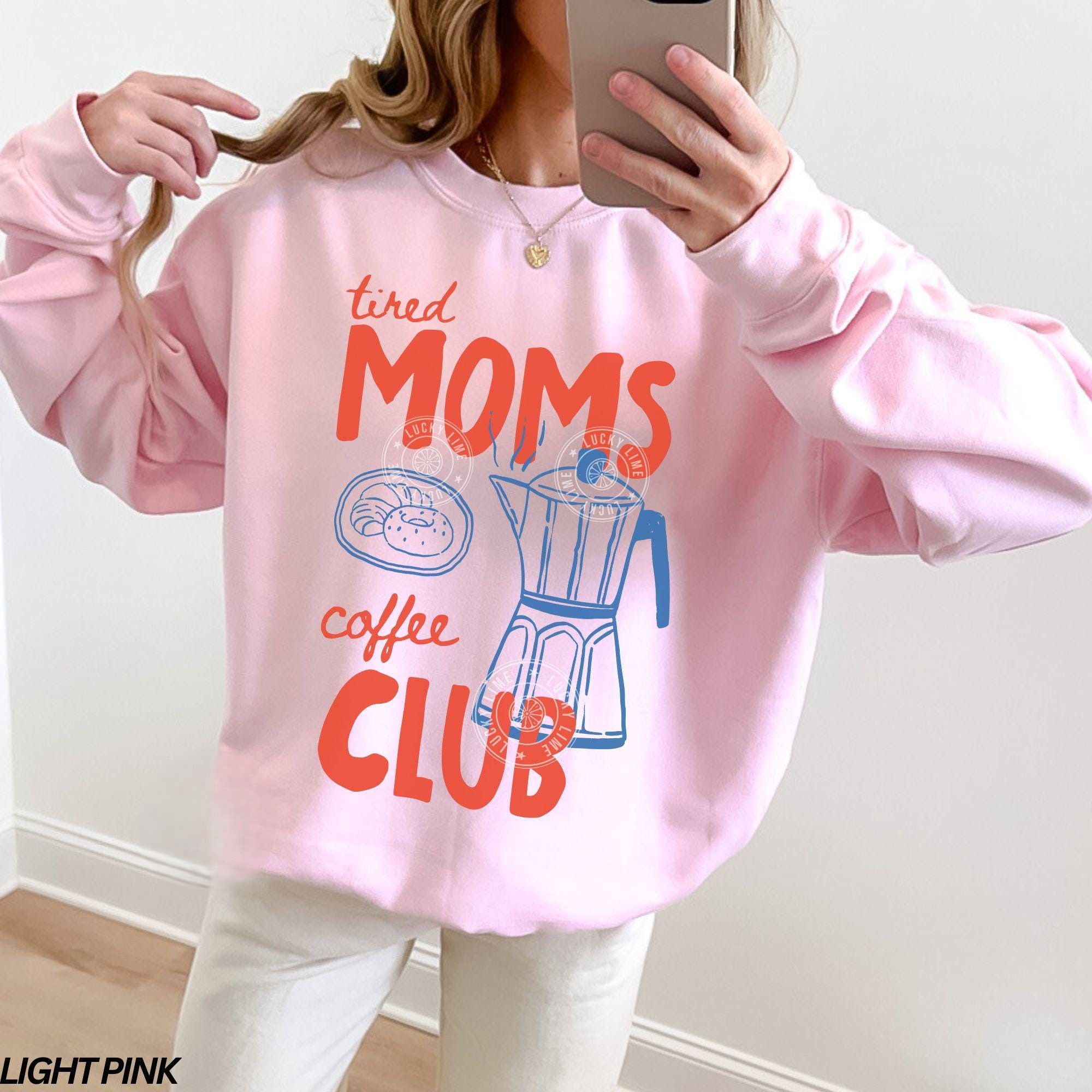 Tired Moms Coffee Club T-Shirt Tired Moms Coffee Club Sweatshirt, Coffee Lover Gift, Trendy Mama Sweatshirt, Tired Moms