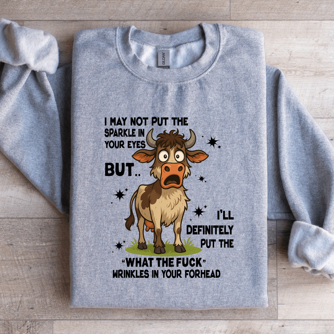 I May Not Put The Sparkle In Your Eyes Sweatshirt