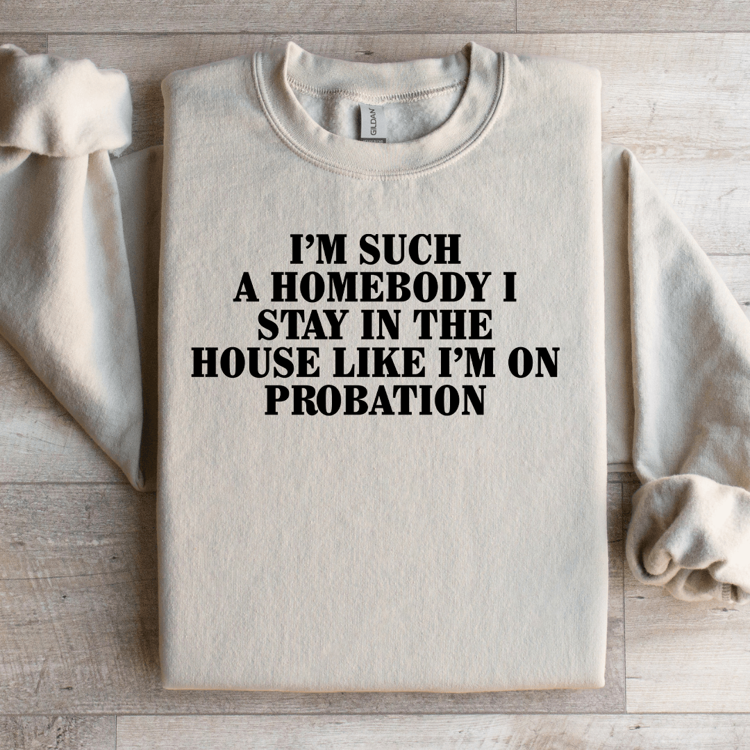 I'm Such A Homebody I Stay In The House Sweatshirt