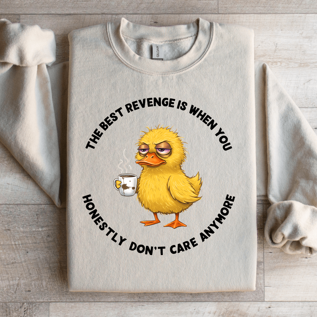 The Best Revenge Is When You Honestly Sweatshirt