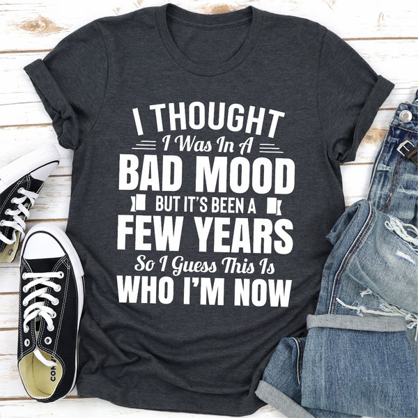 I Thought I Was In A Bad Mood But It's Been A Few Years So I Guess This Is Who I Am Now