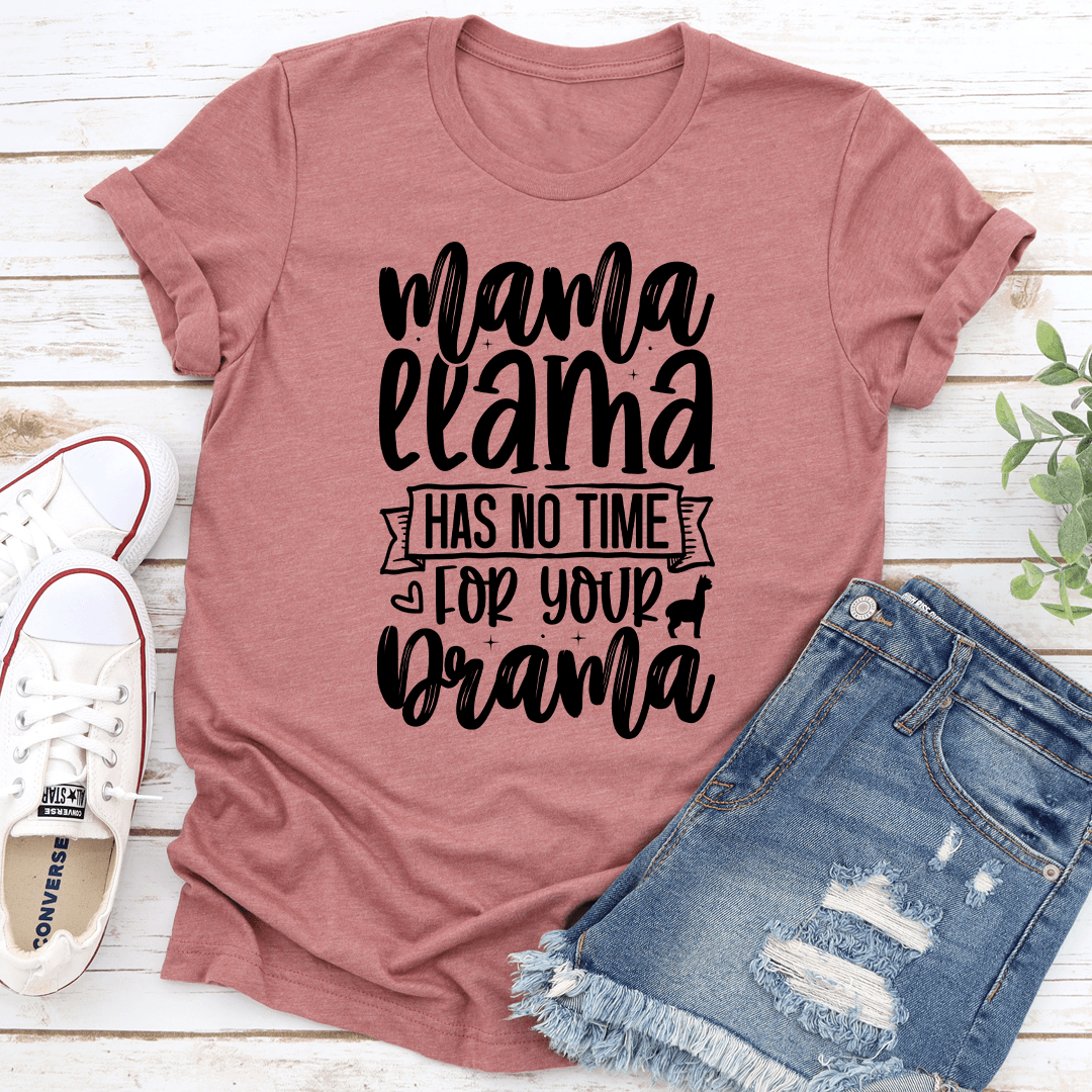 Mama Llama Has No Time For Your Drama Tee