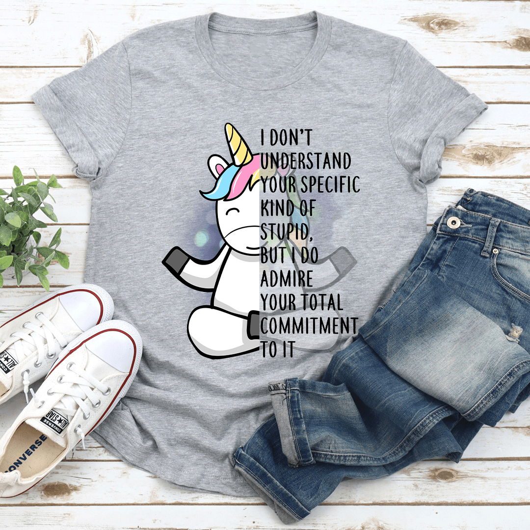 I Don't Understand Your Specific Kind Of Stupid Tee