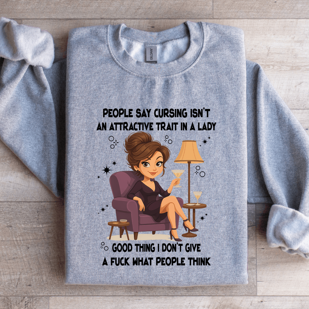 People Say Cursing Isn't An Attractive Trait In A Lady Sweatshirt