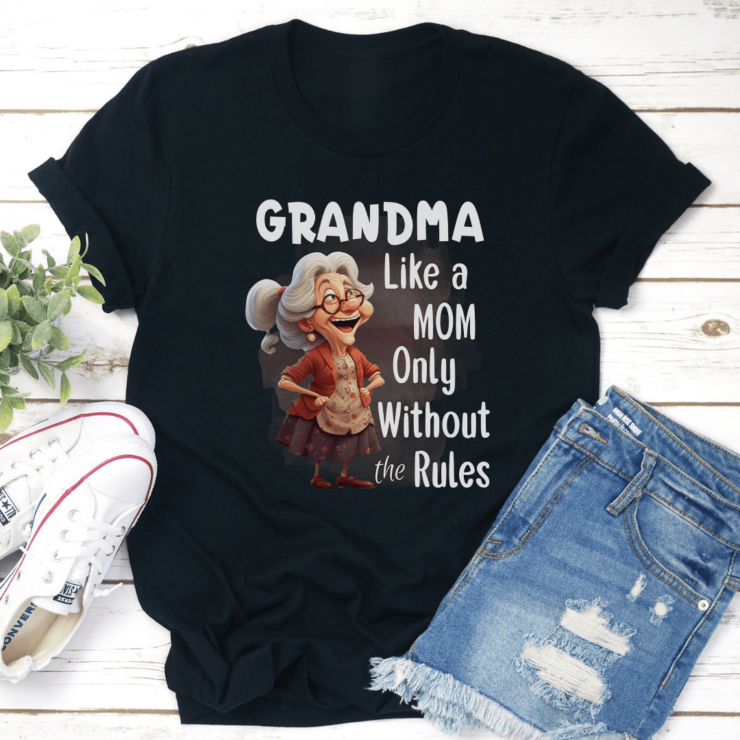 Grandma Like A Mom Only Without The Rules Tee