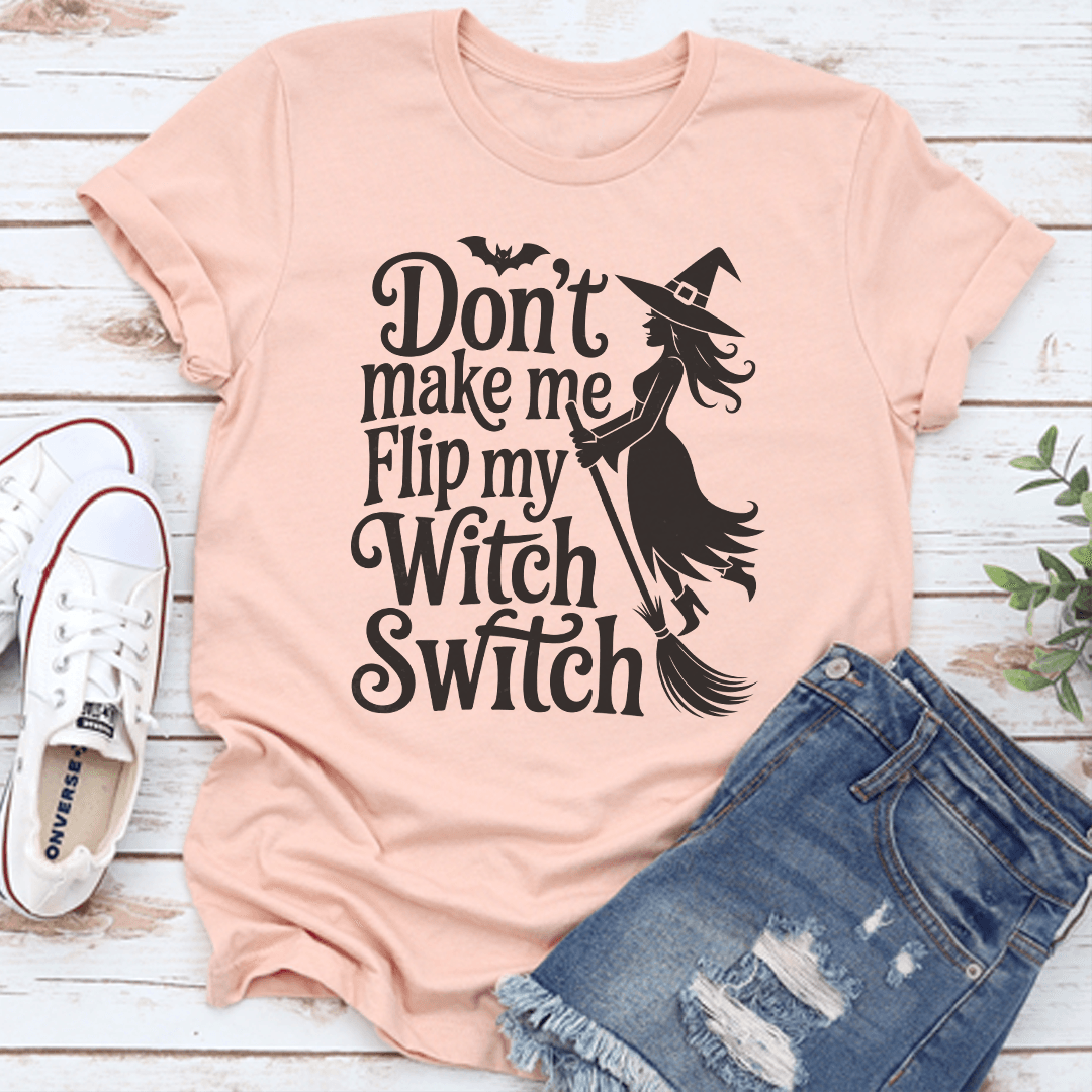 Don't Make Me Flip My Witch Switch Tee