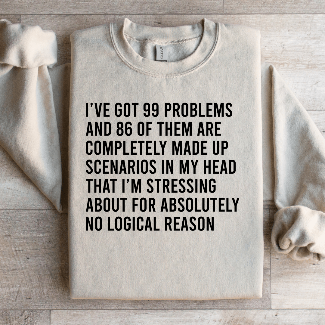 I've Got 99 Problems Sweatshirt