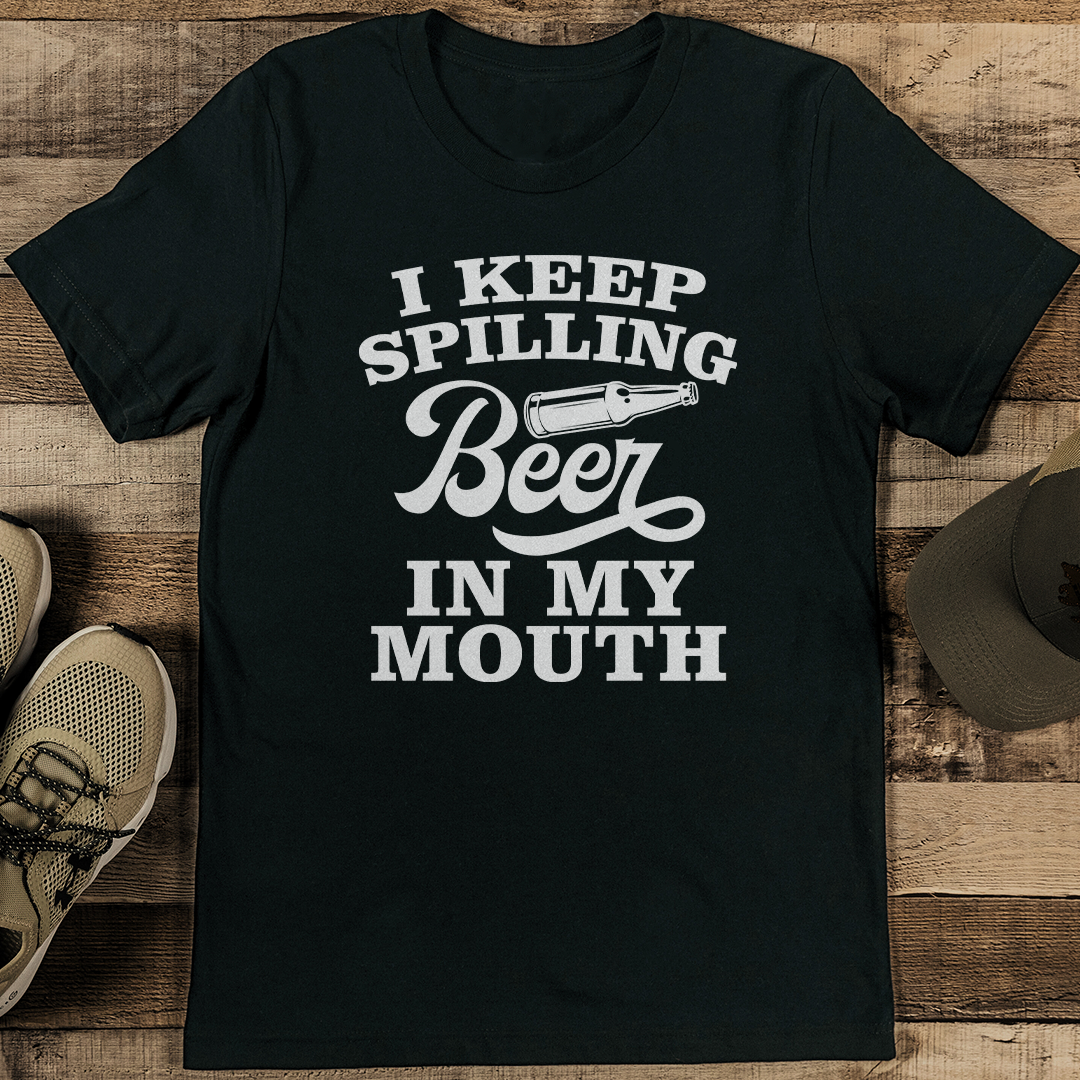 I keep Spilling Beer In My Mouth Tee