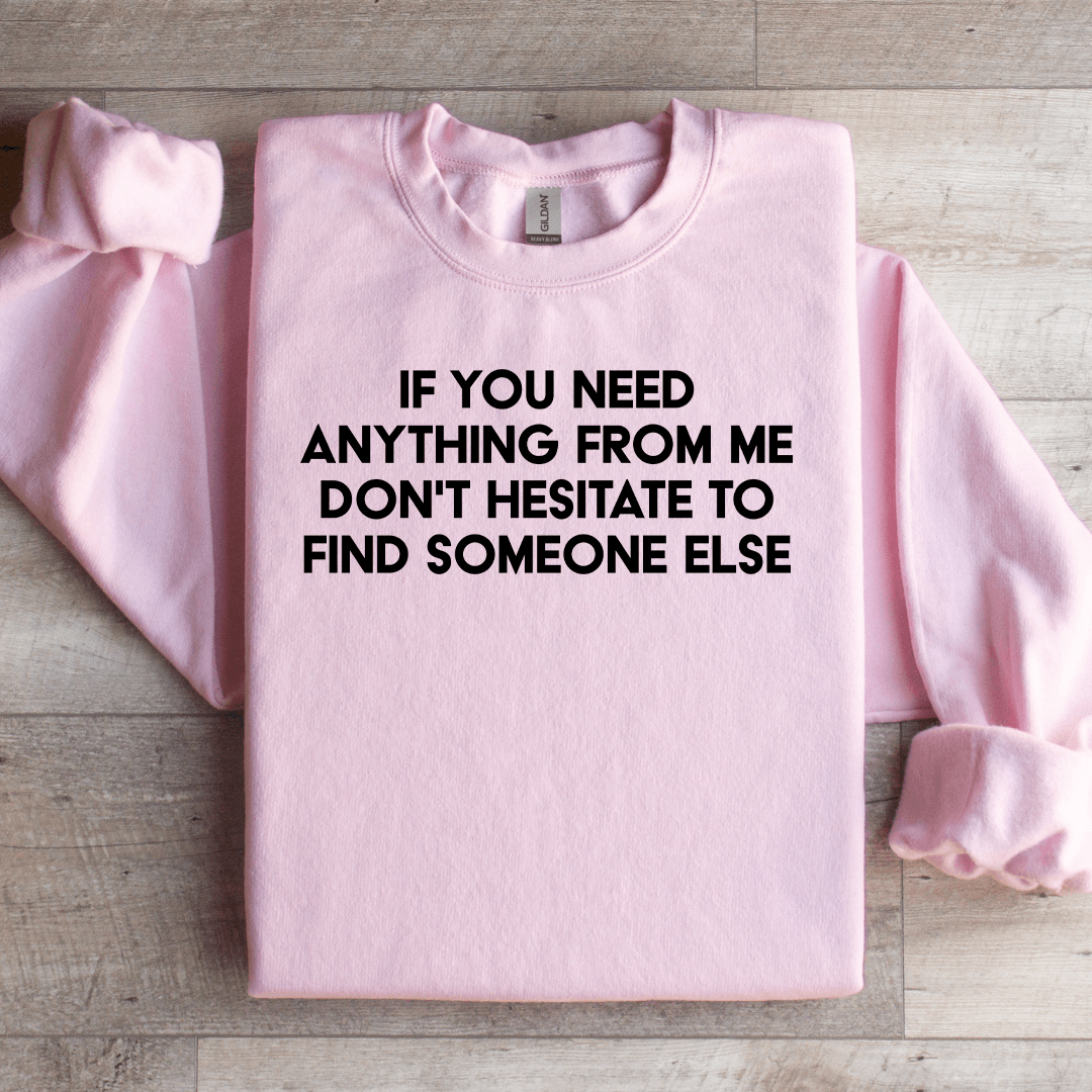 If You Need Anything Sweatshirt