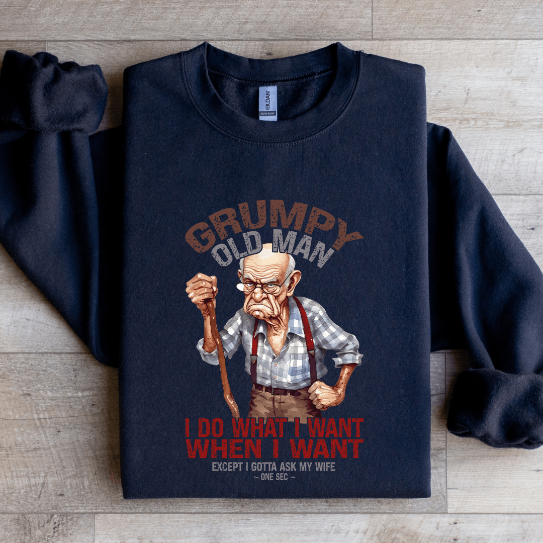 Grumpy Old Man I Do What I Want Sweatshirt