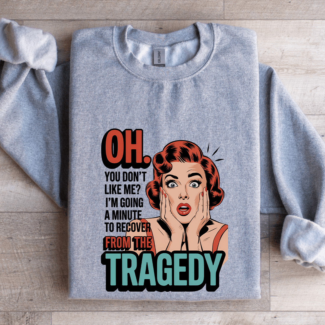 Oh You Don't Like Me Sweatshirt
