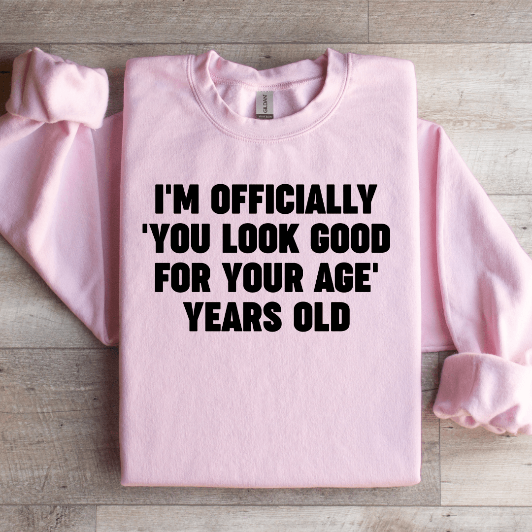 I'm Officially You Look Good Sweatshirt