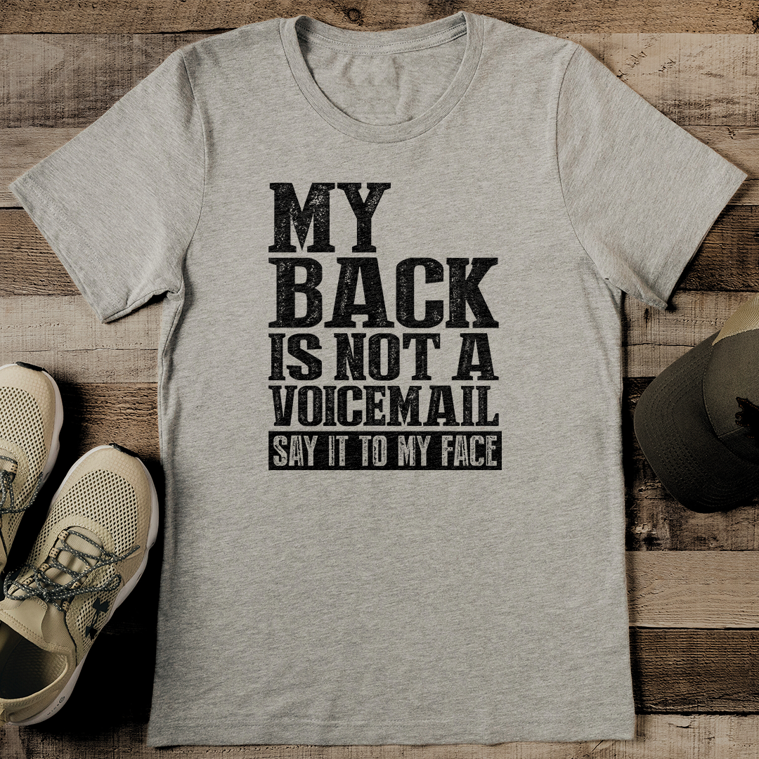 My Back Is Not A Voicemail Say It To My face Tee