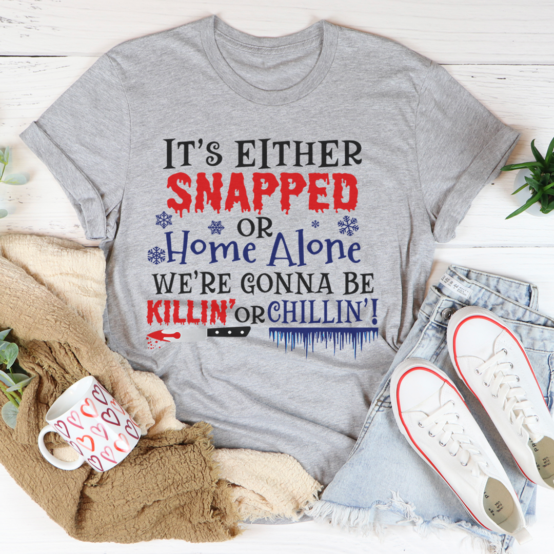 It's Either Snapped Or Home Alone Tee