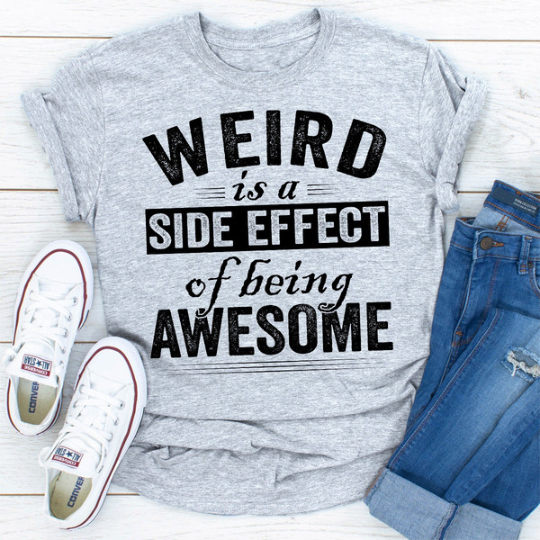 Weird Is A Side Effect Of Being Awesome