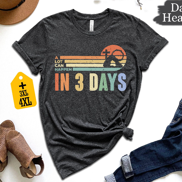 A Lot Can Happens In 3 Days Shirt, Retro Easter Day Shirt, He Is Risen Shirt, Jesus Shirt, Christian Gift