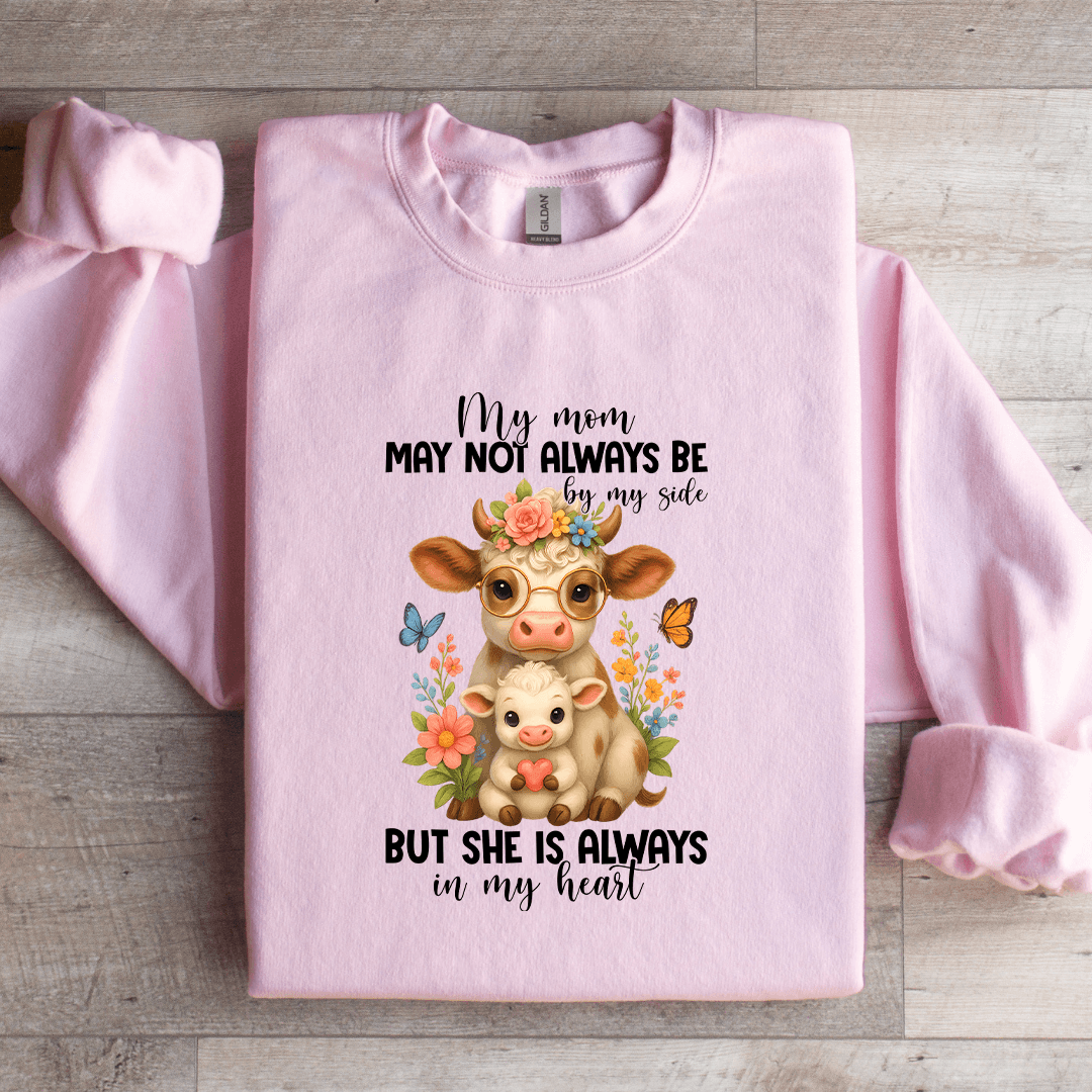 My Mom May Not Always Be By My Side Sweatshirt