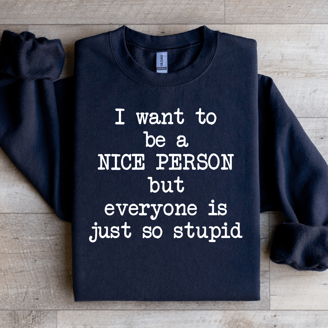 I Want To Be A Nice Person Sweatshirt