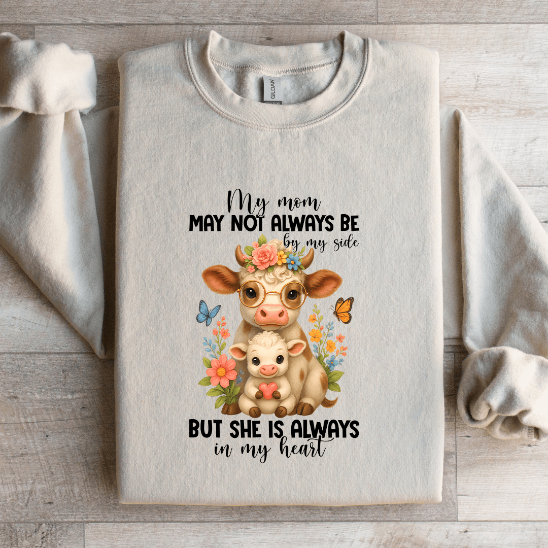 My Mom May Not Always Be By My Side Sweatshirt
