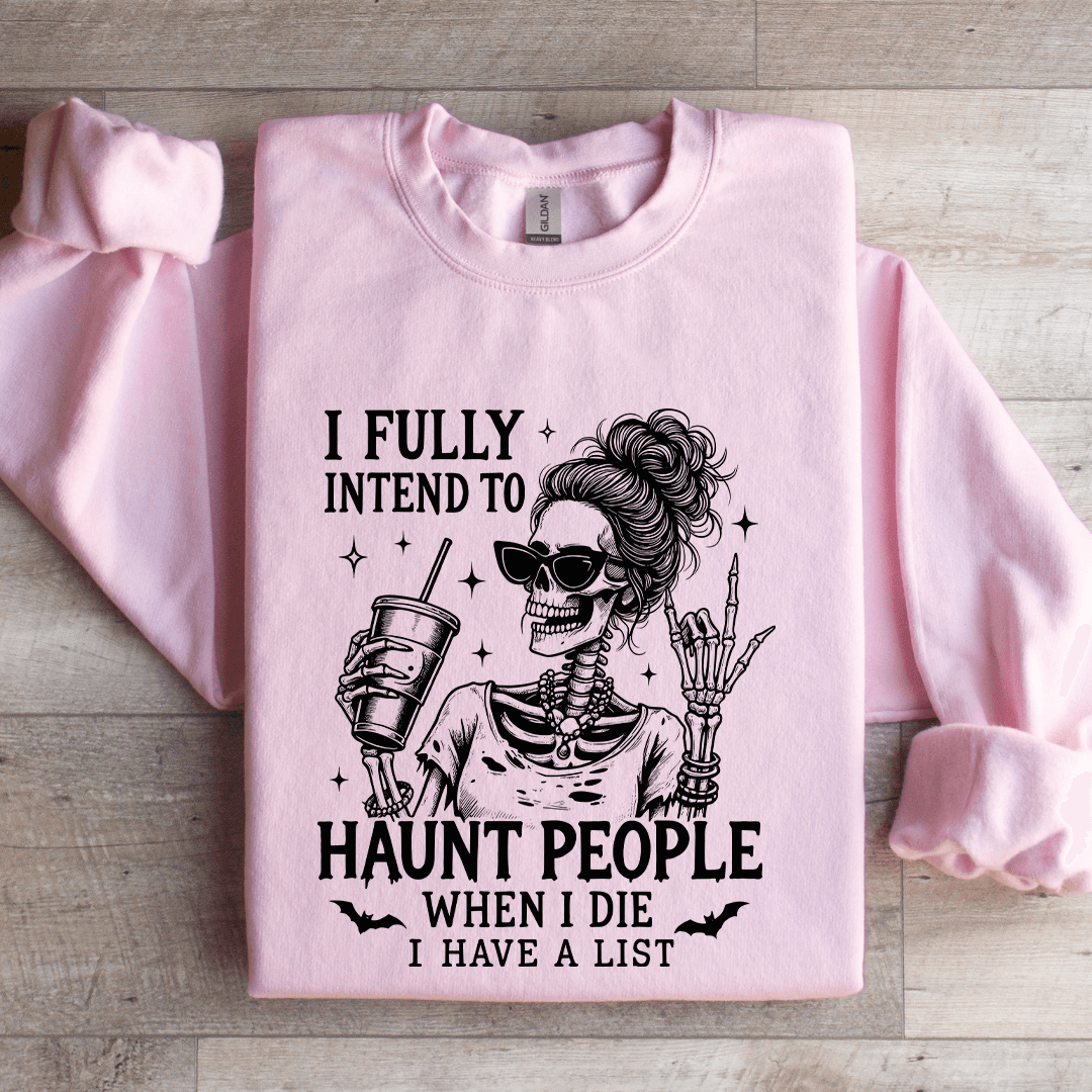I Fully Intend To Haunt People When I Die Sweatshirt