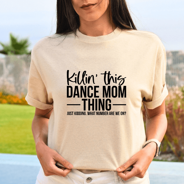 Funny Dance Mom Shirt Killin This Dance Mom Thing Competition Tee Gift