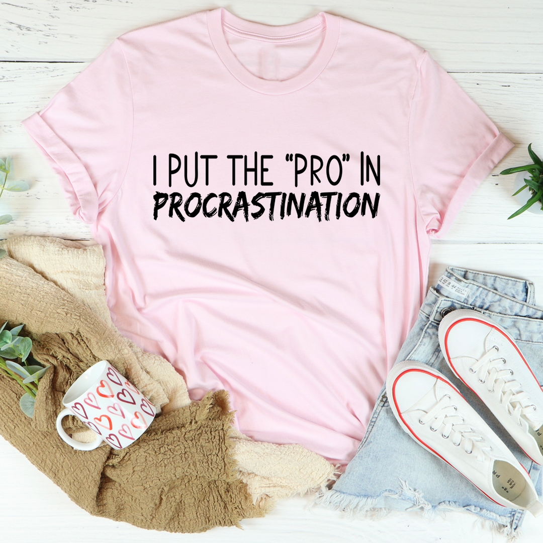 I Put The Pro In Procrastination Tee