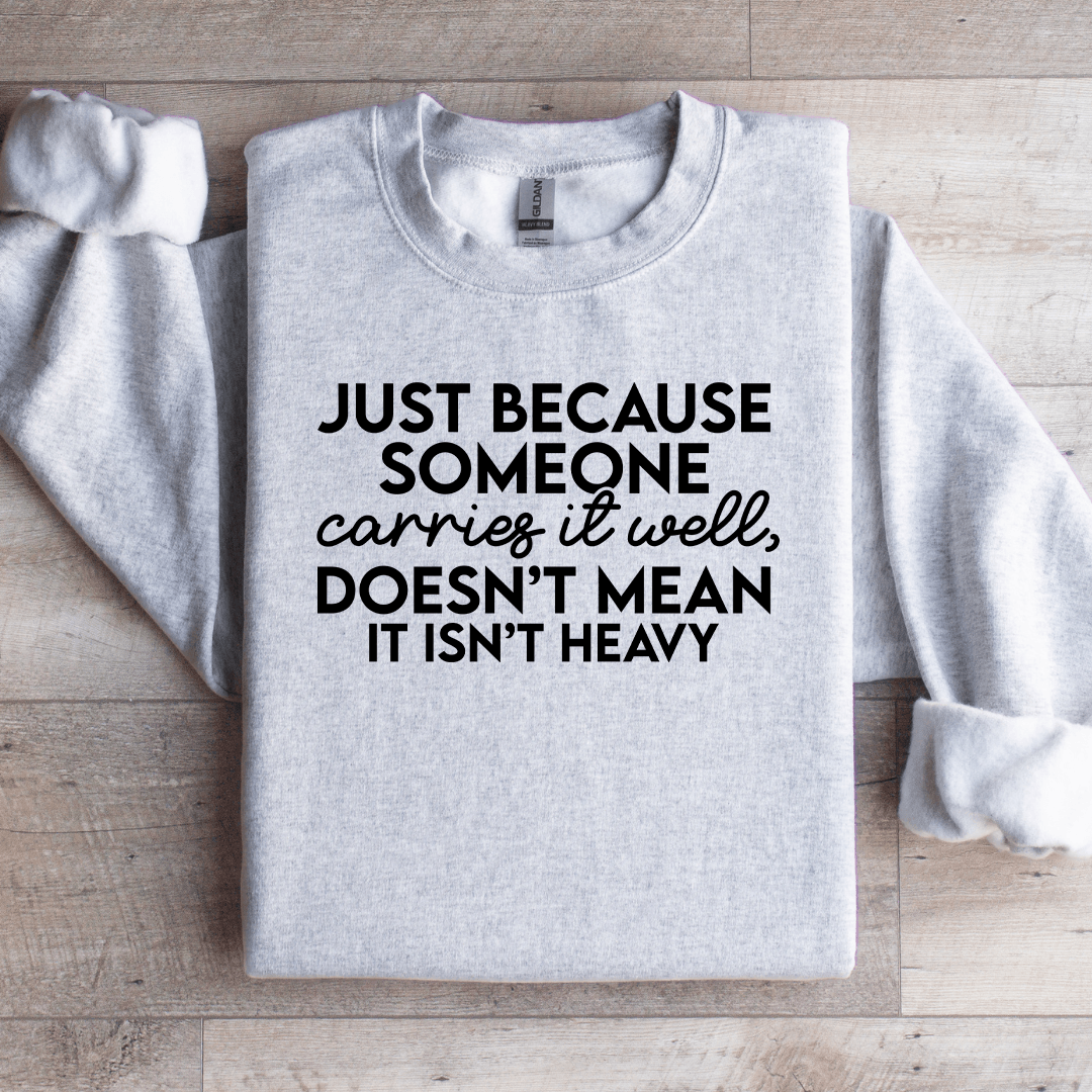 Just Because Someone Carries It Well Sweatshirt