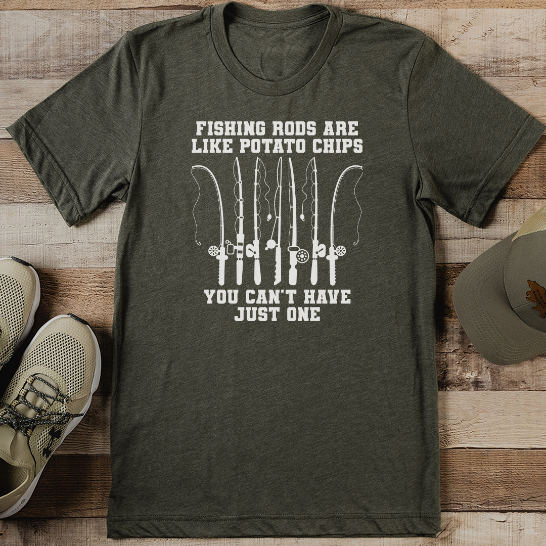 Fishing Rods Are Like Potato Chips You Can't Have Just One Tee