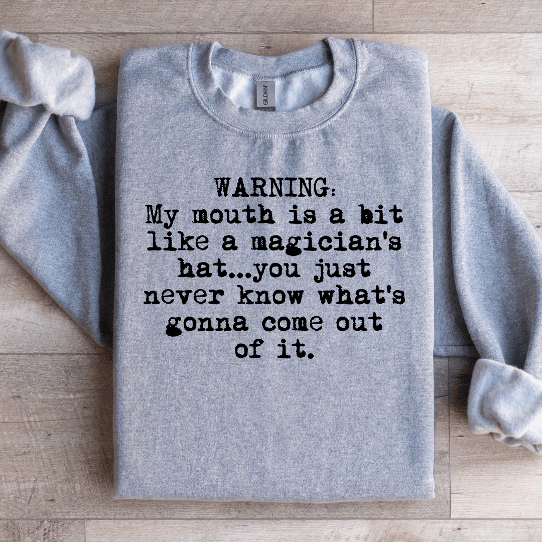 My Mouth Is A Bit Like A Magician's Sweatshirt