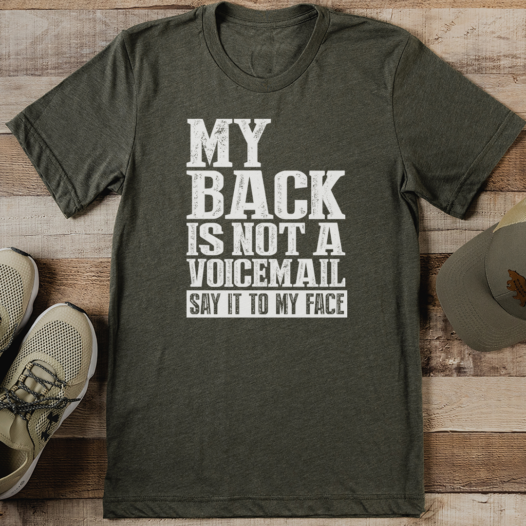 My Back Is Not A Voicemail Say It To My face Tee
