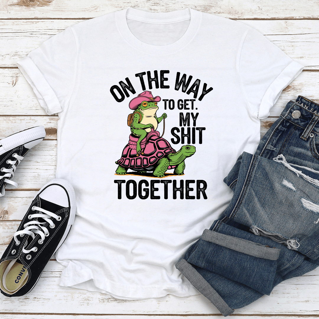 On The Way To Get My S-it Together Tee