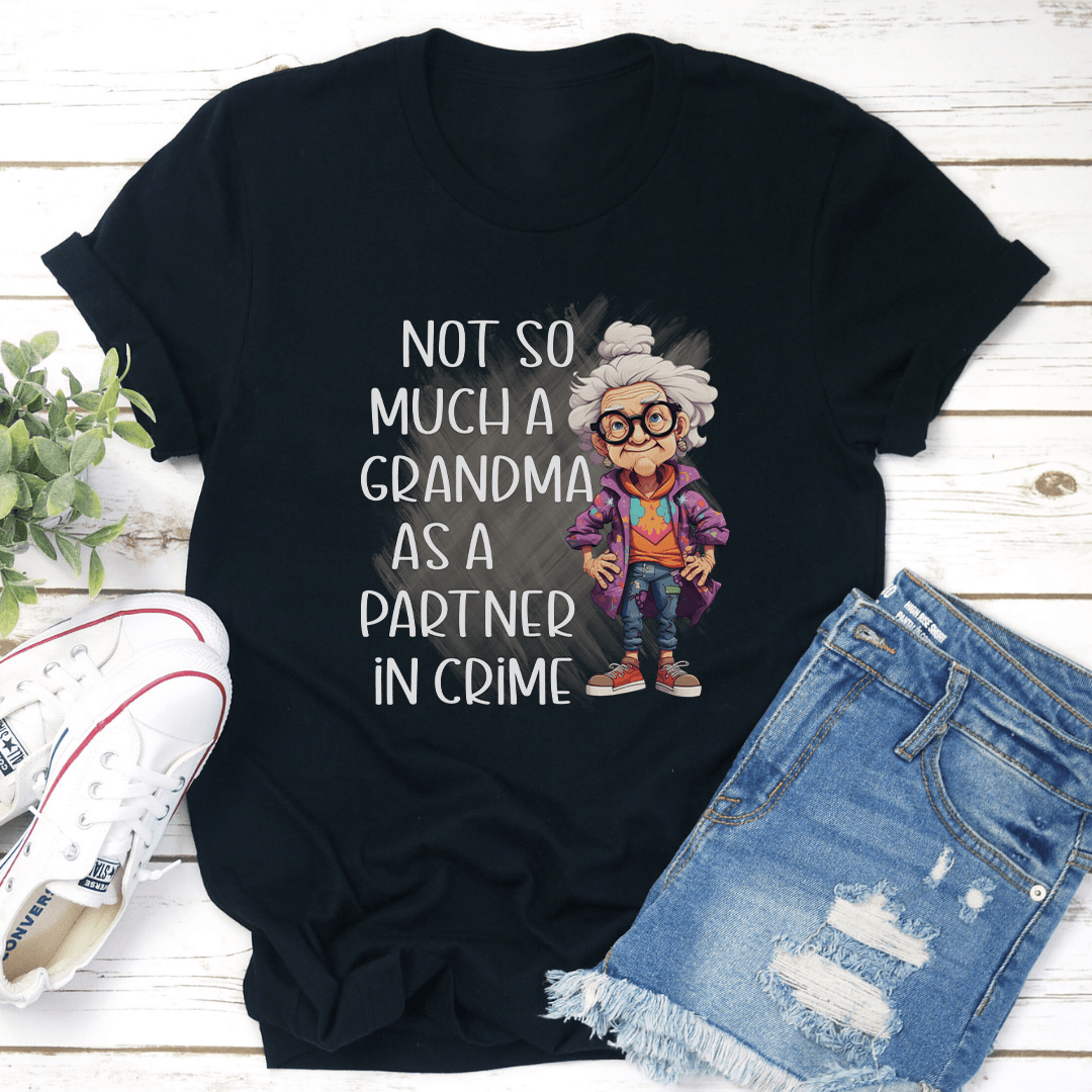 Not So Much A Grandma As A Partner In Crime Tee