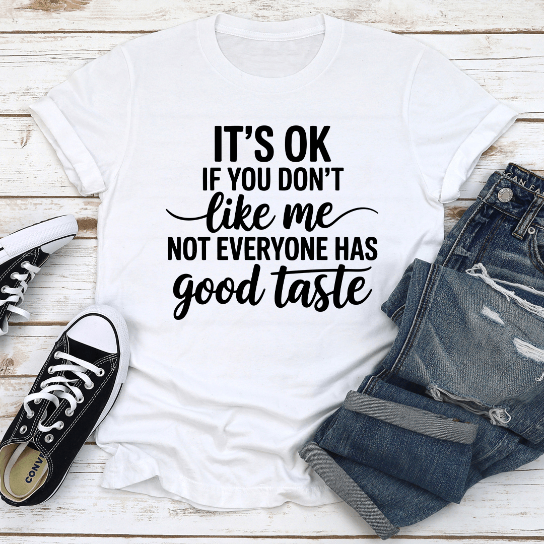 It's Ok If You Don't Like Me Tee