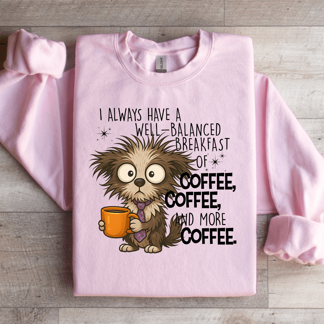 I Always Have A Well Balanced Breakfast Of Coffee Sweatshirt