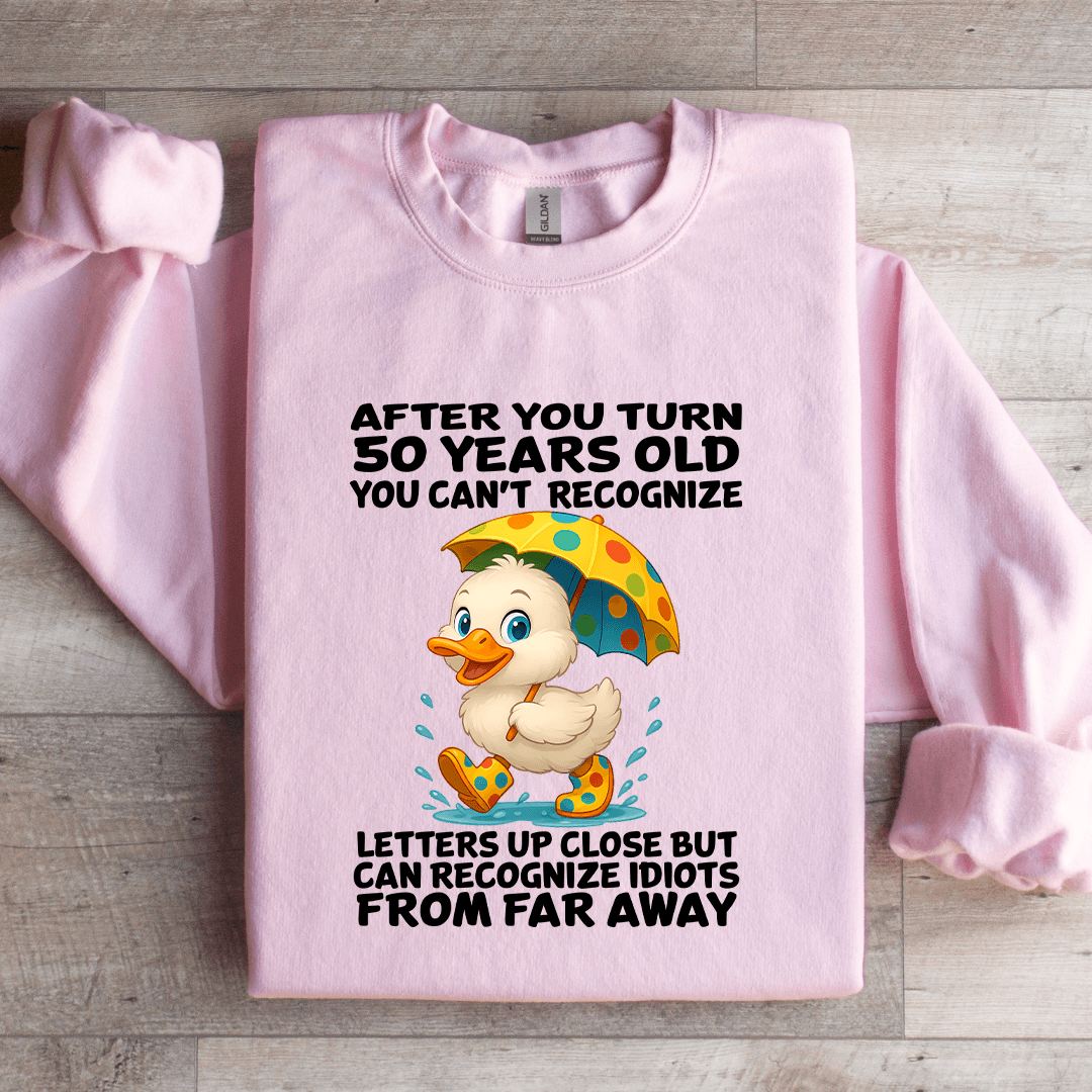 After You Turn 50 Years Old You Can't Recognize Sweatshirt