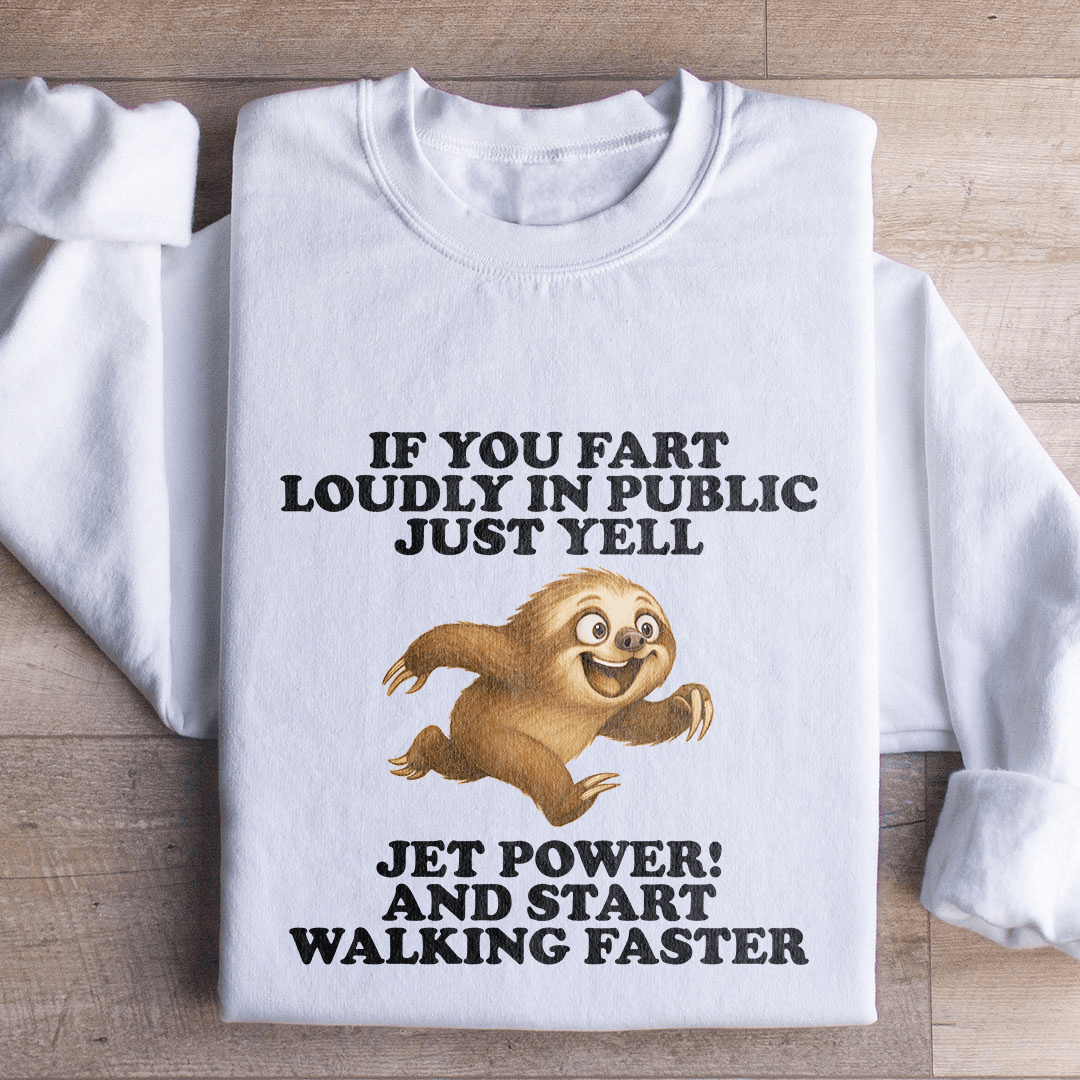 If You Fart Loudly In Public Just Yell Sweatshirt