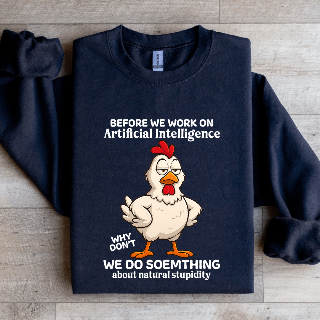 Before We Work On Artificial Intelligence Sweatshirt