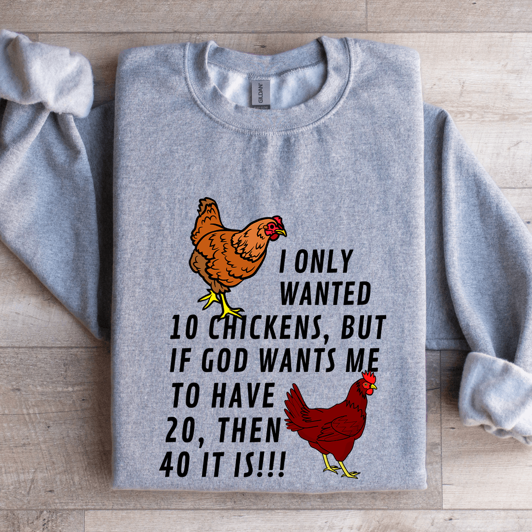I Only Wanted 10 Chickens Sweatshirt