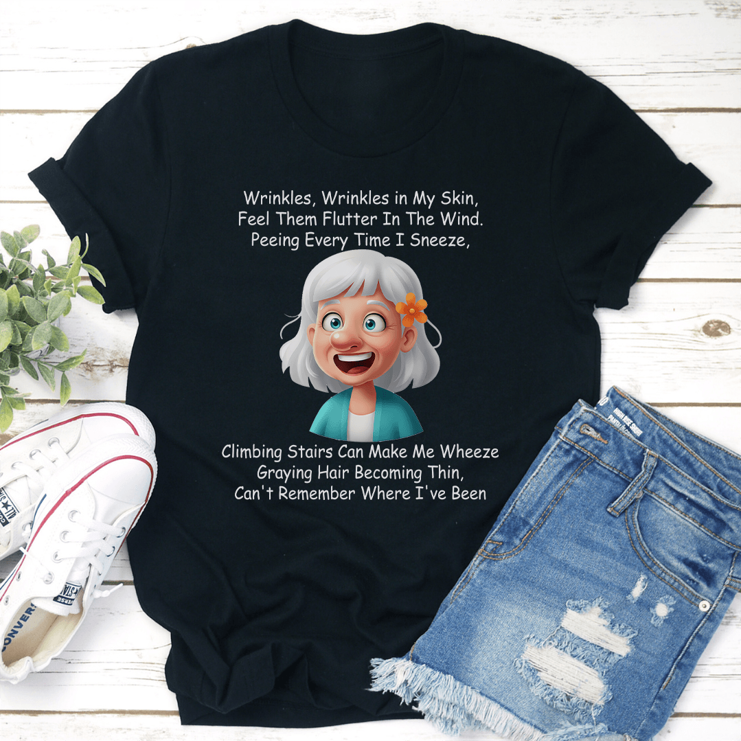 Wrinkles Wrinkles in My Skin Feel Them Flutter Tee
