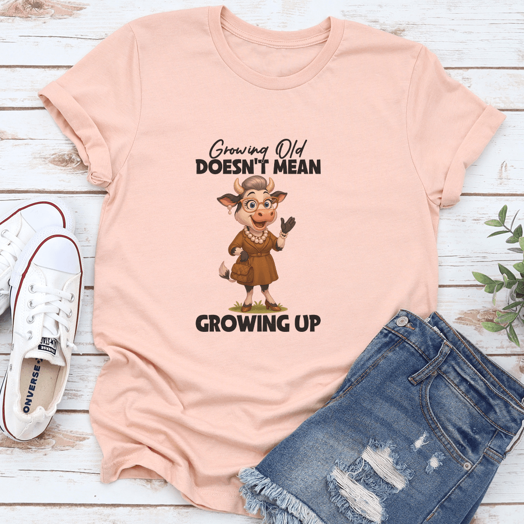 Growing Old Doesn't Mean Growing Up Tee