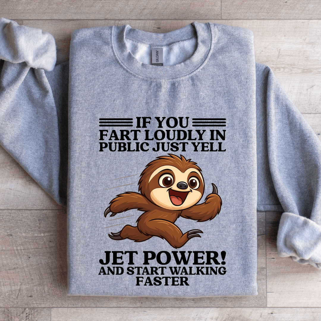 If You Fart Loudly In Public Just Yell Jet Power Sweatshirt