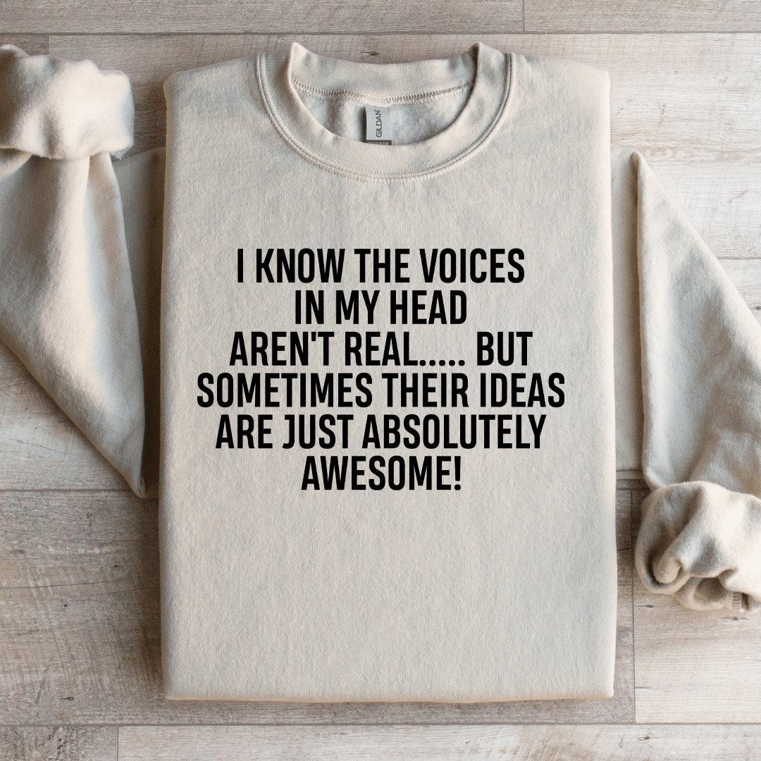 I Know The Voices In My Head Aren't Real Sweatshirt