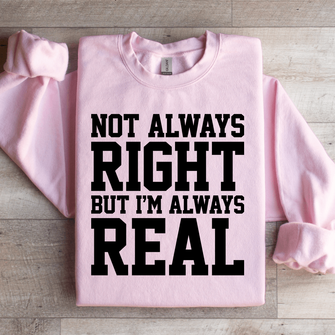Not Always Right But I'm Always Sweatshirt