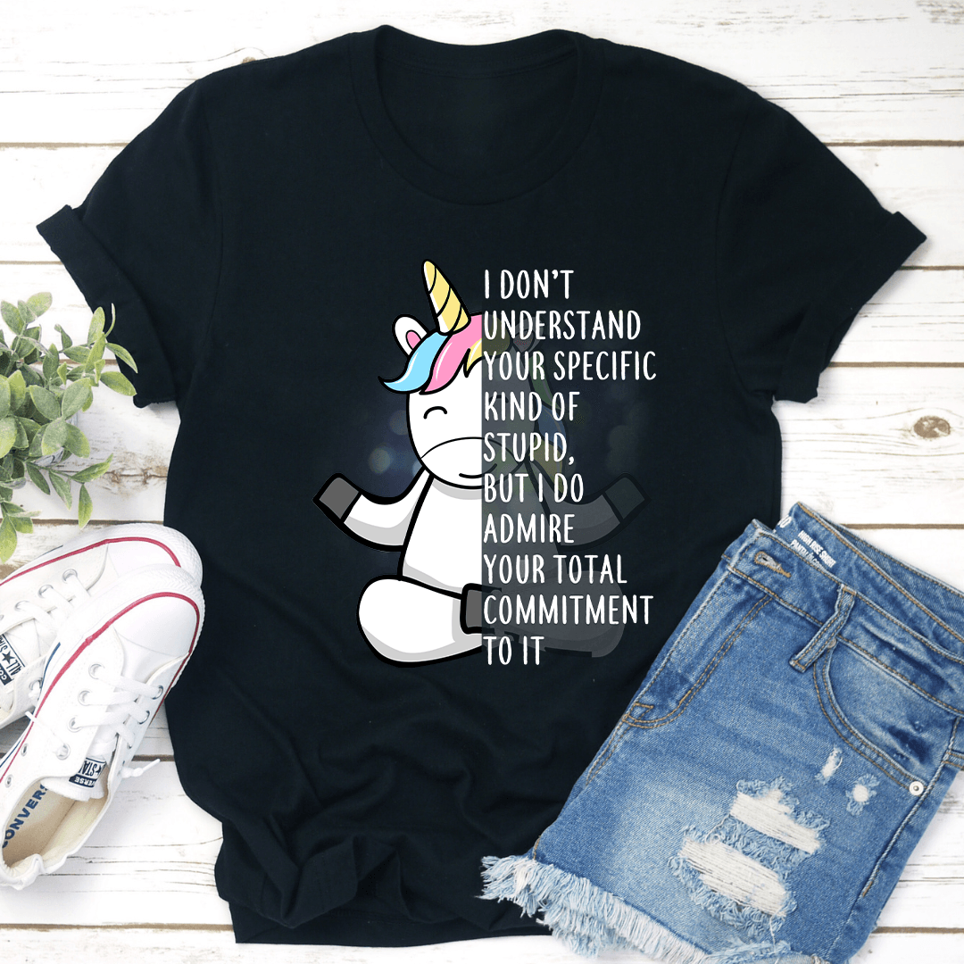 I Don't Understand Your Specific Kind Of Stupid Tee