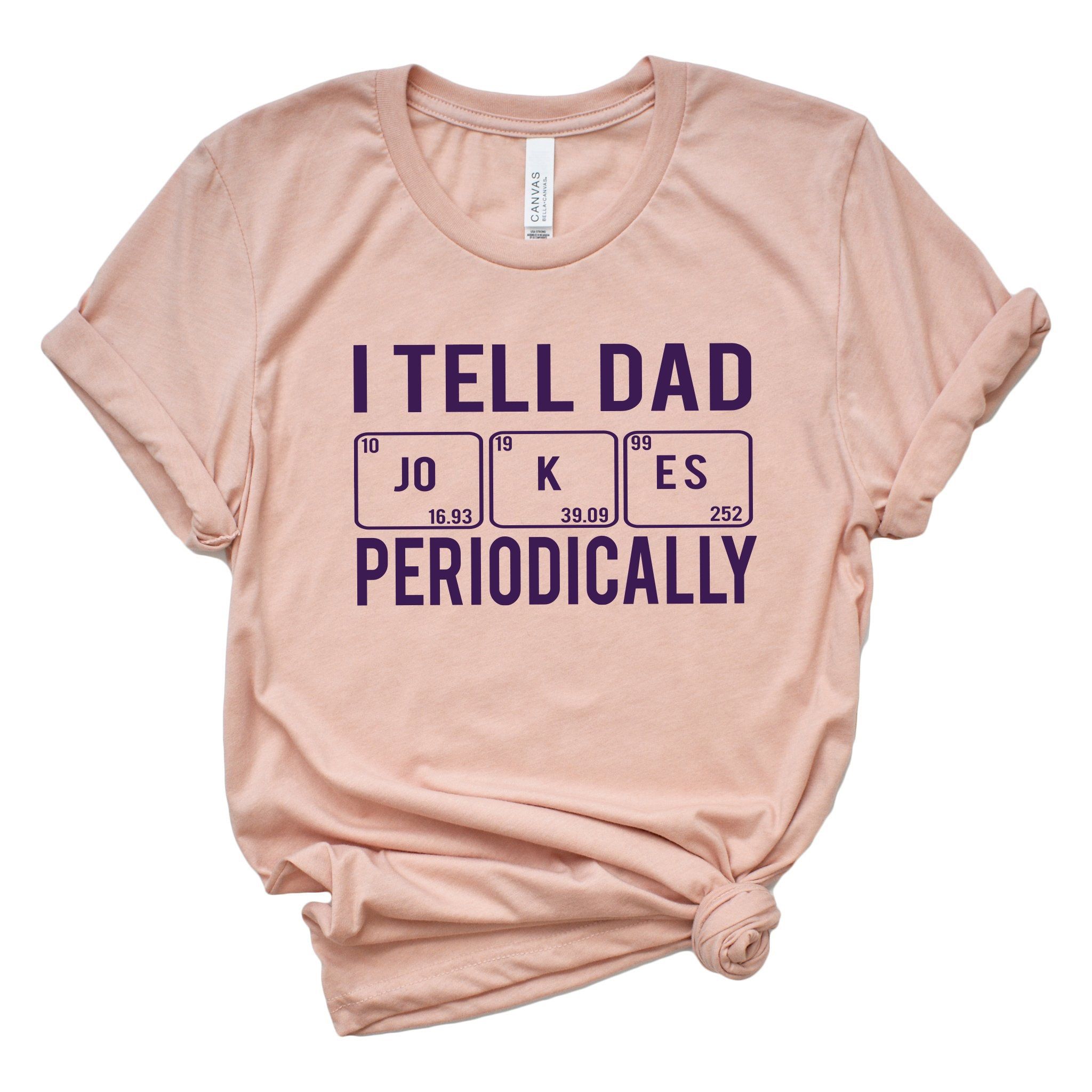 I Tell Dad Jokes Periodically Shirt Funny Dad Tee Gift