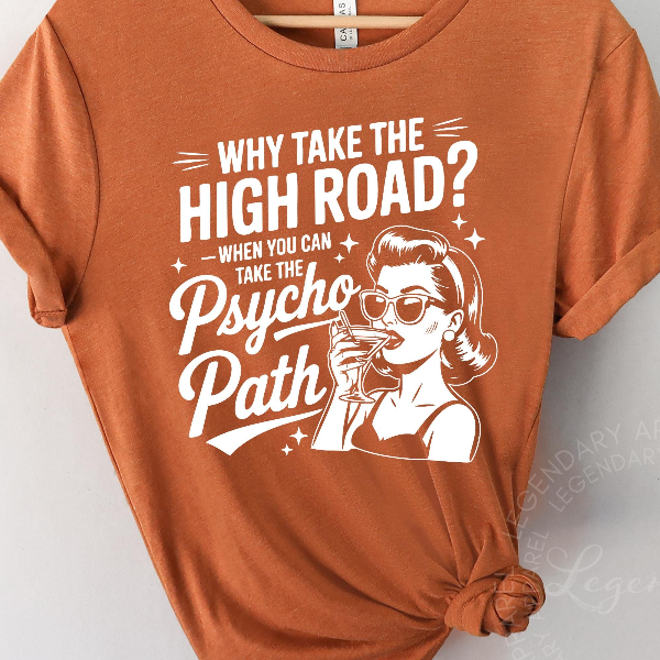 Why Take the High Road Shirt Funny Psycho Path Graphic Tee Sarcastic Humor Gift