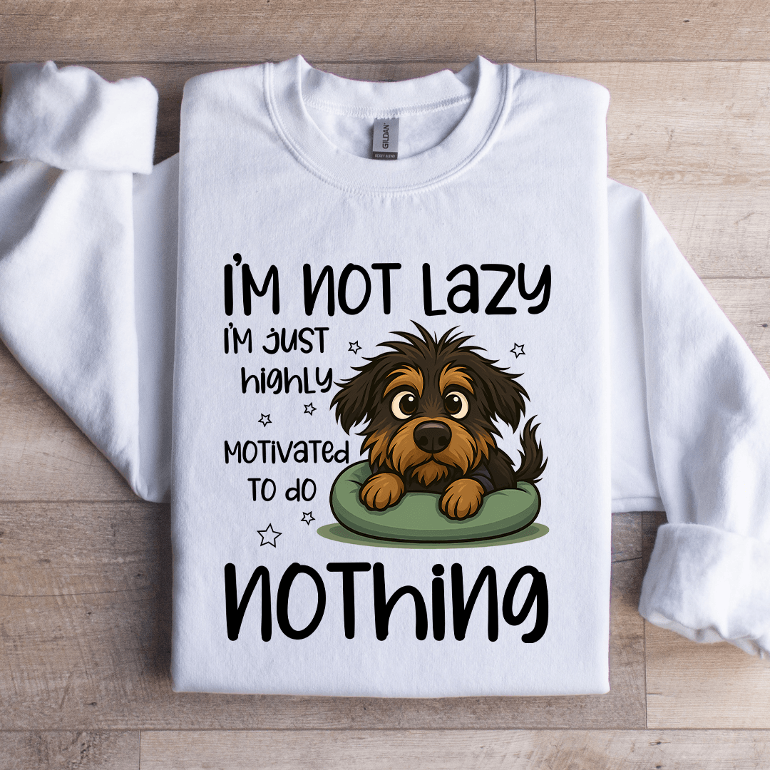 I'm Not Lazy I'm Just Highly Motivated Sweartshirt