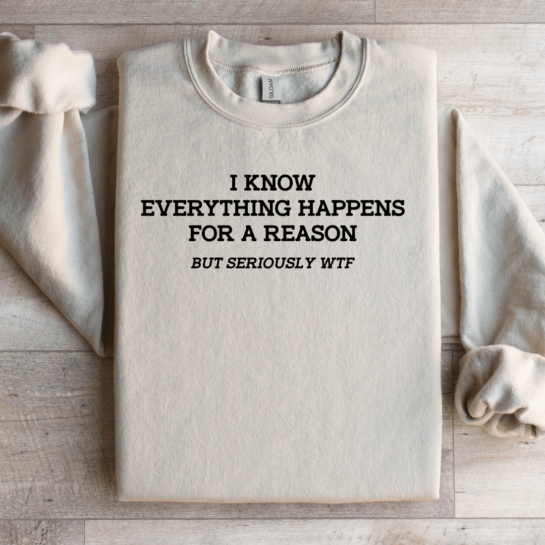 I Know Everything Happens For A Reason Sweatshirt