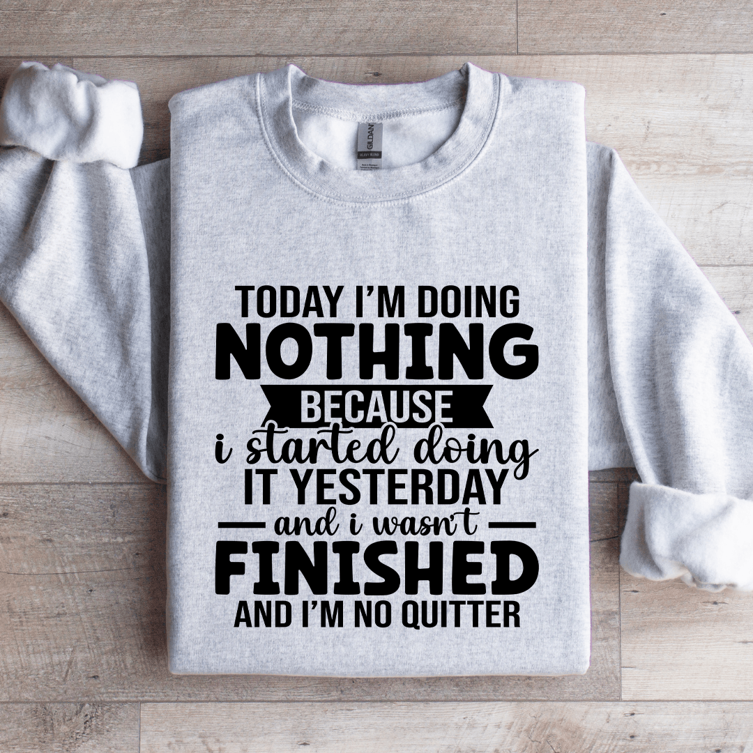 Today I'm Doing Nothing Sweatshirt
