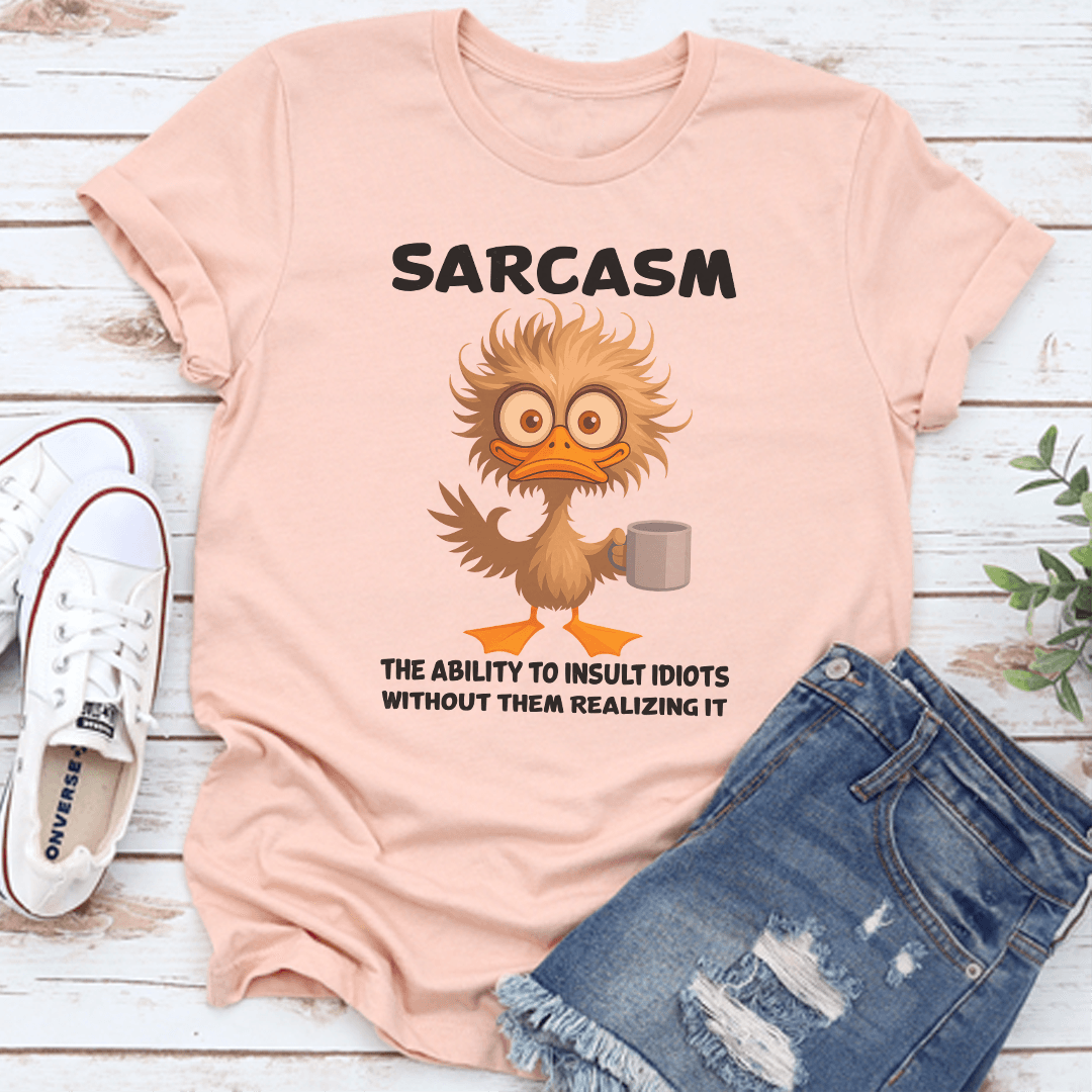 Sarcasm The Ability To Insult Idiots Without Them Realizing It Tee